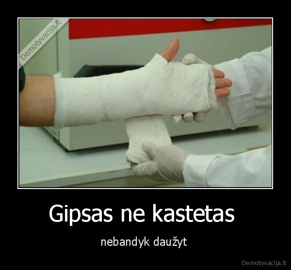gipsai,kastetai, viskas, panasu