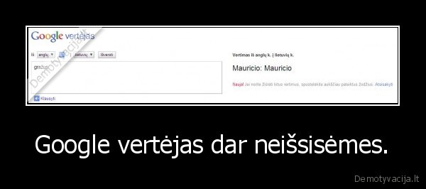 Google vertėjas dar neišsisėmes.