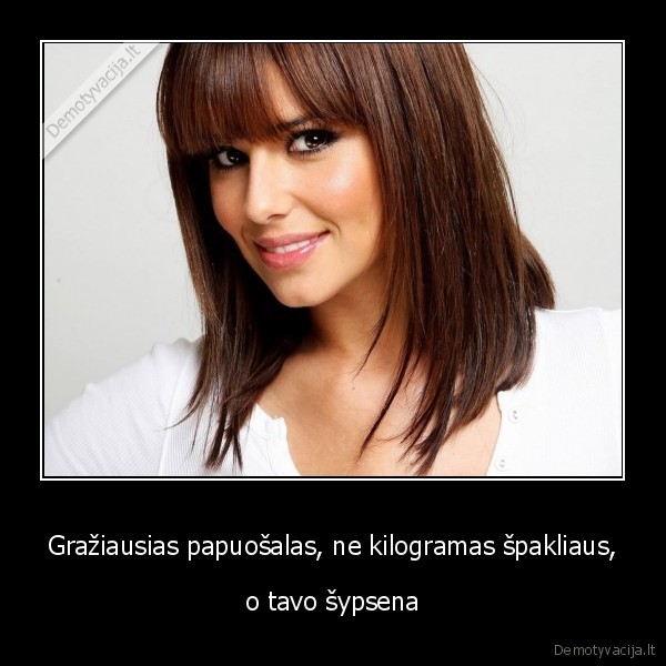 Gražiausias papuošalas, ne kilogramas špakliaus,