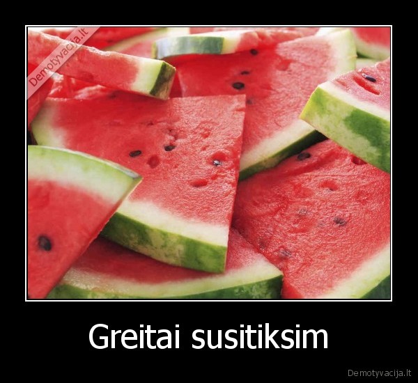 Greitai susitiksim