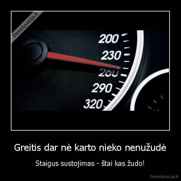 Greitis dar nė karto nieko nenužudė