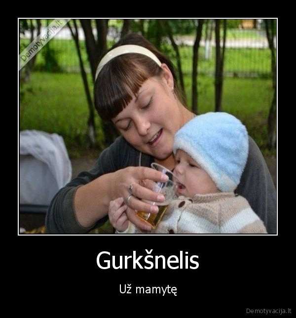 kudikis, geria, alu,durna, mama