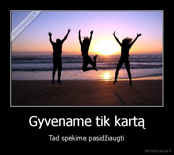 Gyvename tik kartą
