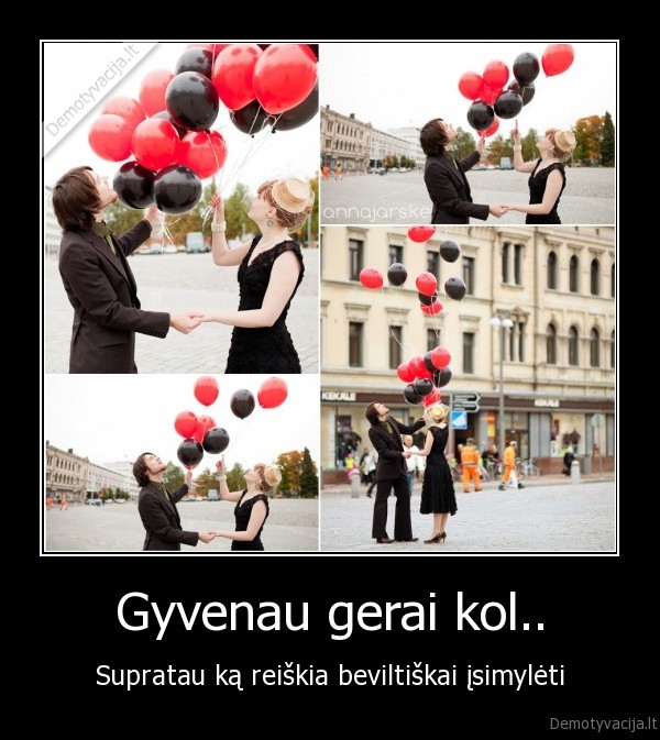 Gyvenau gerai kol..