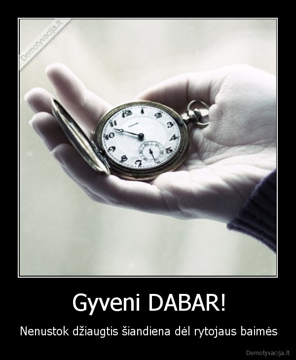 Gyveni DABAR!