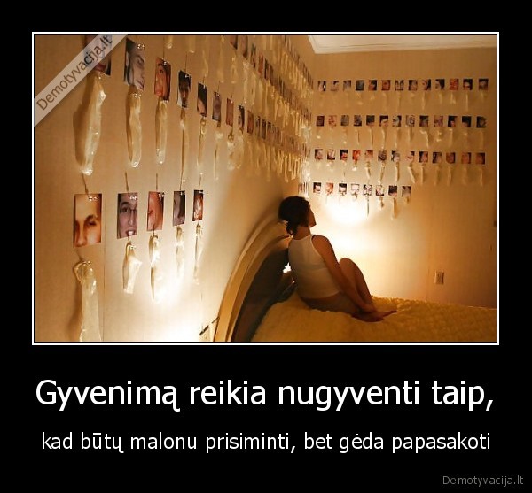 Gyvenimą reikia nugyventi taip,