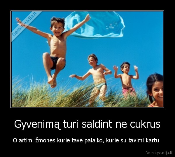 gyvenimas,artimi, zmones,draugai