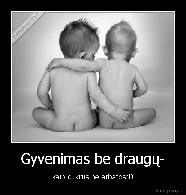 Gyvenimas be draugų-