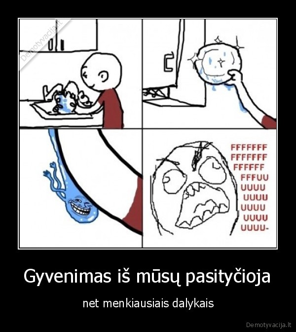 Gyvenimas iš mūsų pasityčioja