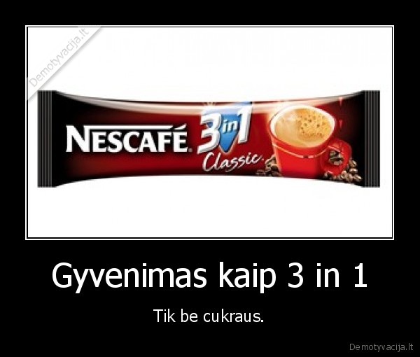 nesaldintas, gyvenimas
