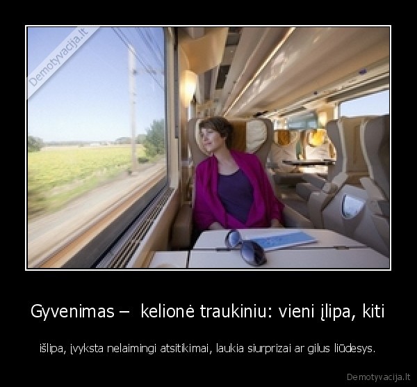 Gyvenimas –  kelionė traukiniu: vieni įlipa, kiti