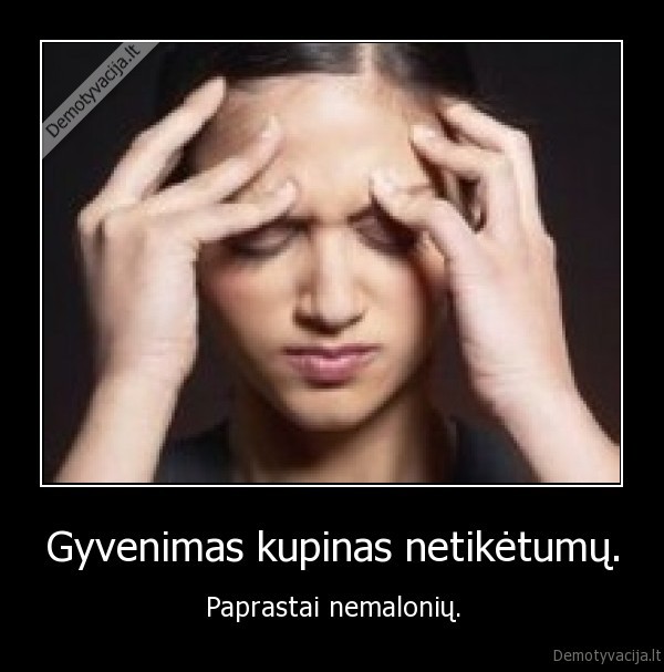 Gyvenimas kupinas netikėtumų.