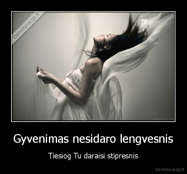 Gyvenimas nesidaro lengvesnis