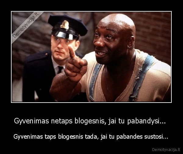 Gyvenimas netaps blogesnis, jai tu pabandysi... 