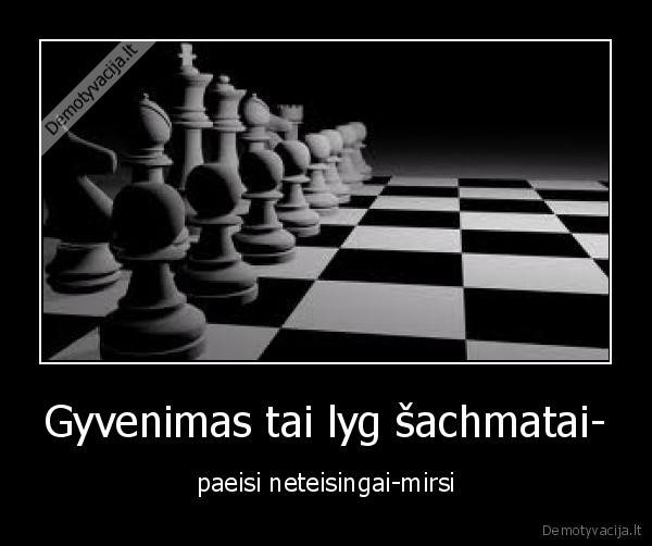 Gyvenimas tai lyg šachmatai-