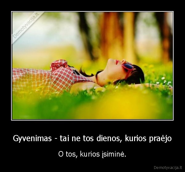 tikras, gyvenimas,gyvenimo, dziaugsmas,isimintinos, dienos