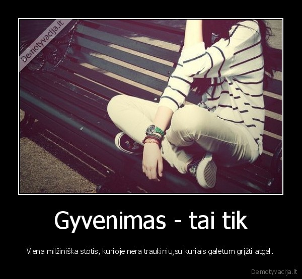 Gyvenimas - tai tik