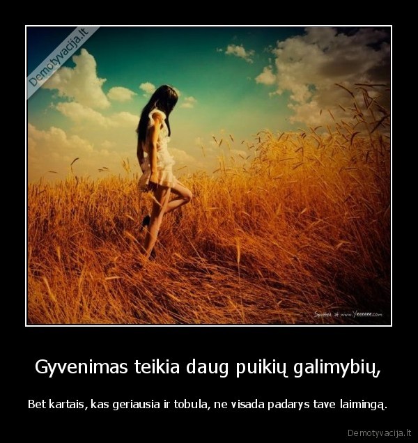 Gyvenimas teikia daug puikių galimybių,