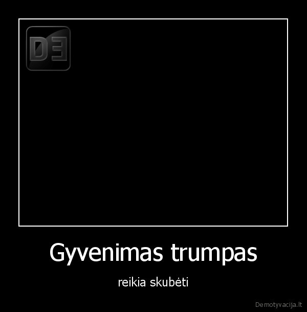 Gyvenimas trumpas