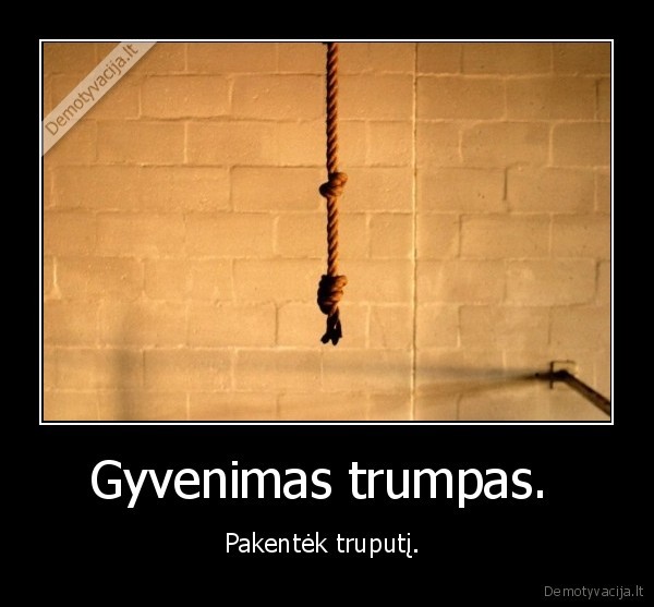 Gyvenimas trumpas. 