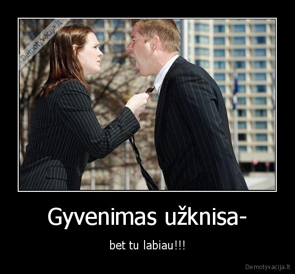 Gyvenimas užknisa-