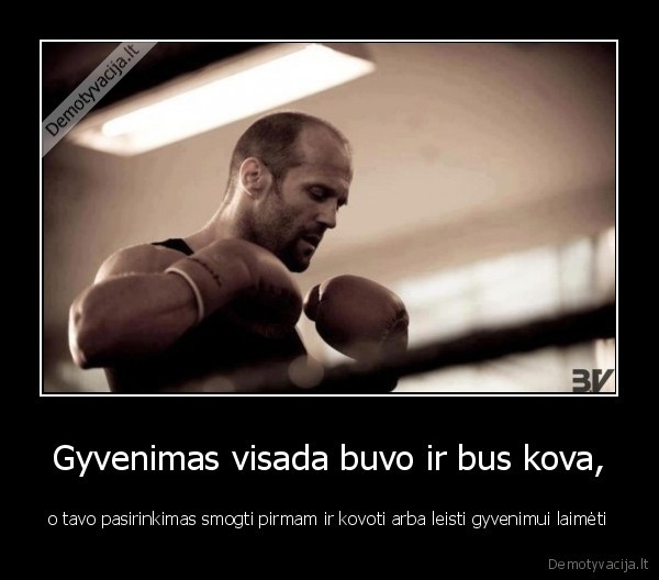Gyvenimas visada buvo ir bus kova,
