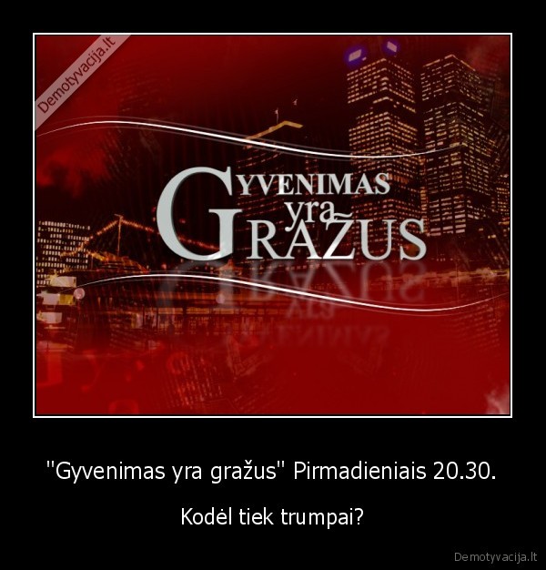 &quot;Gyvenimas yra gražus&quot; Pirmadieniais 20.30.