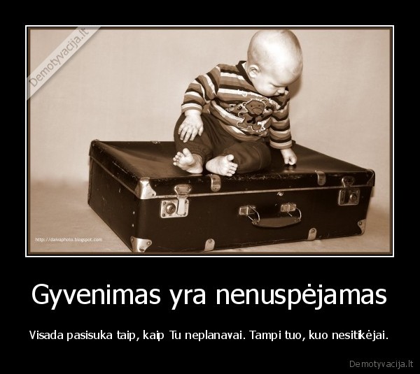 gyvenimas,nenuspejamas,nezinai, ko, tiketis