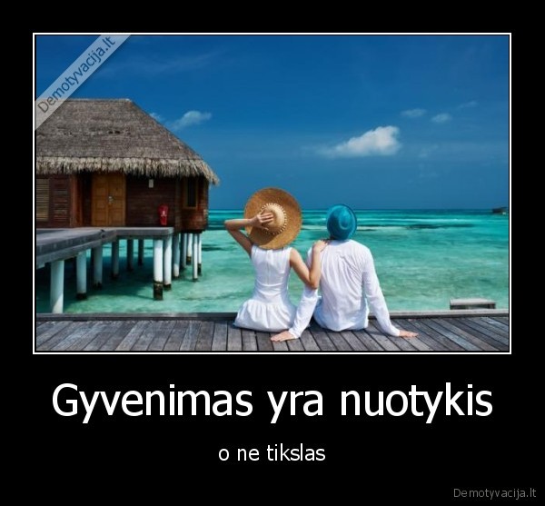 tikslas,nuotykis,gyvenimas
