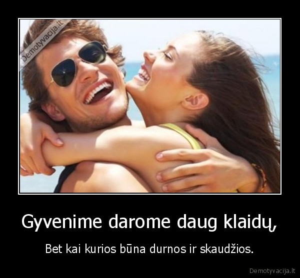 Gyvenime darome daug klaidų,