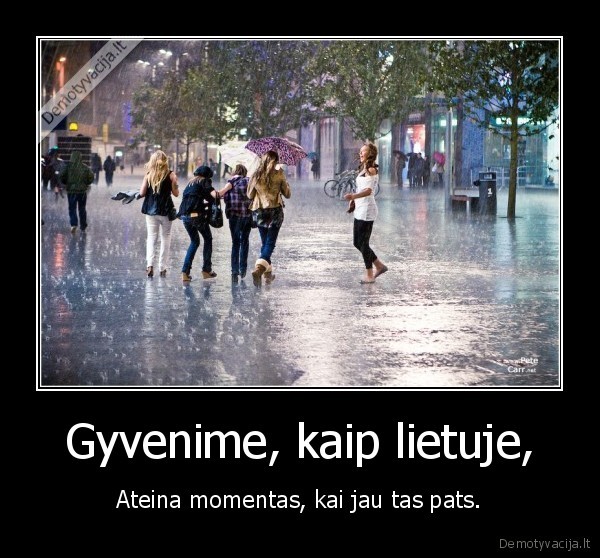 Gyvenime, kaip lietuje,