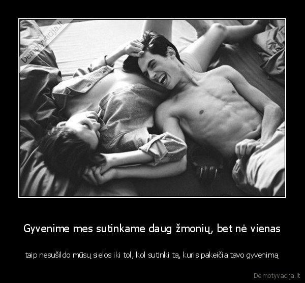 Gyvenime mes sutinkame daug žmonių, bet nė vienas