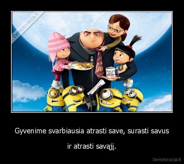 Gyvenime svarbiausia atrasti save, surasti savus