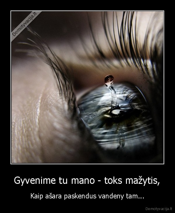 Gyvenime tu mano - toks mažytis,