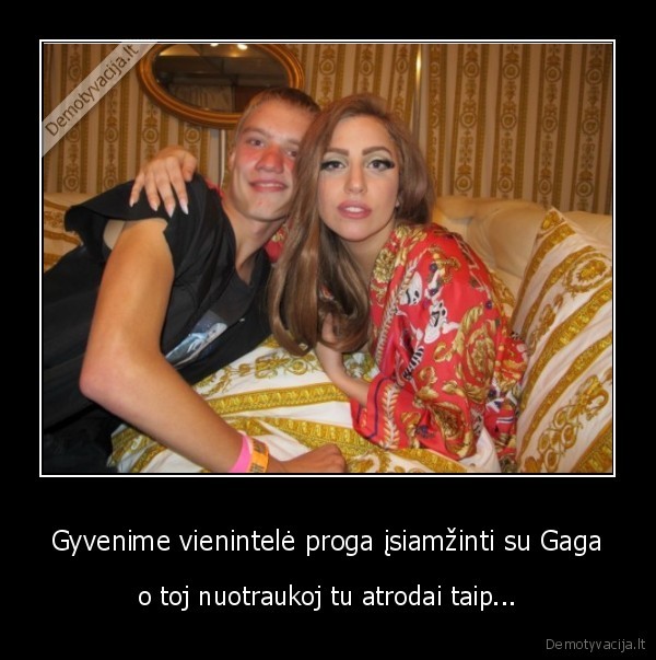 Gyvenime vienintelė proga įsiamžinti su Gaga