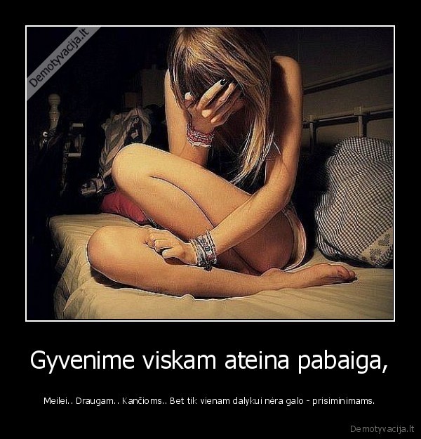 Gyvenime viskam ateina pabaiga,