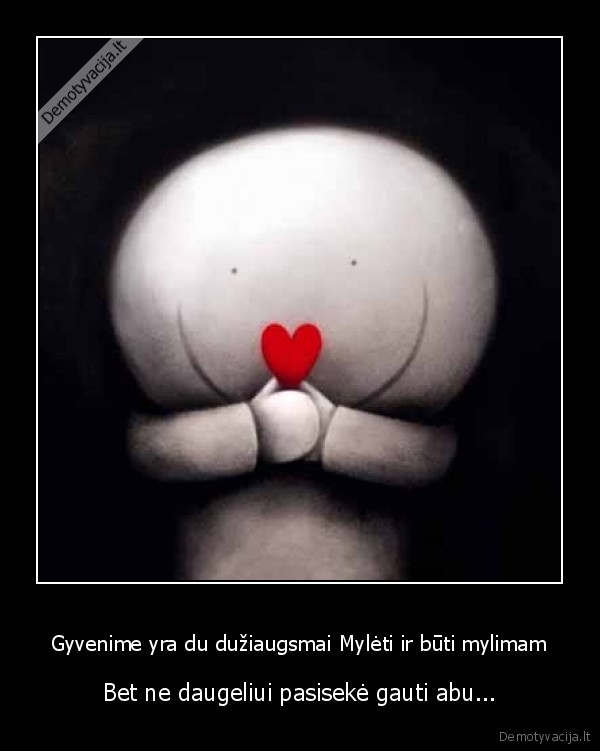 Gyvenime yra du dužiaugsmai Mylėti ir būti mylimam