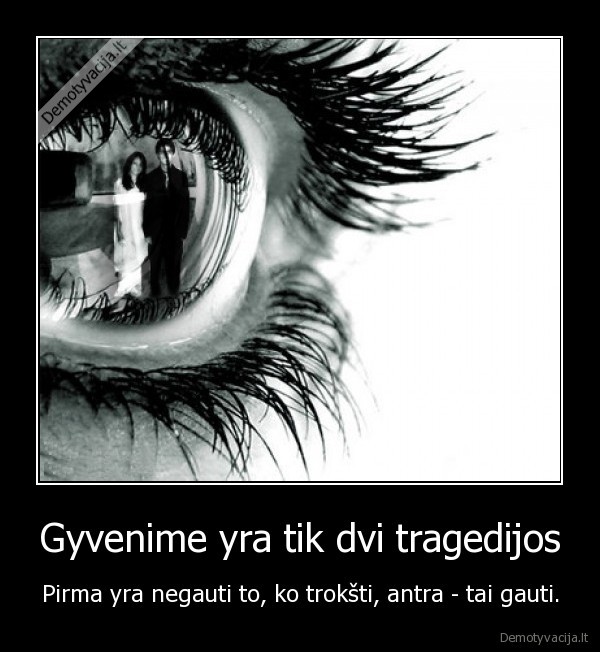 Gyvenime yra tik dvi tragedijos
