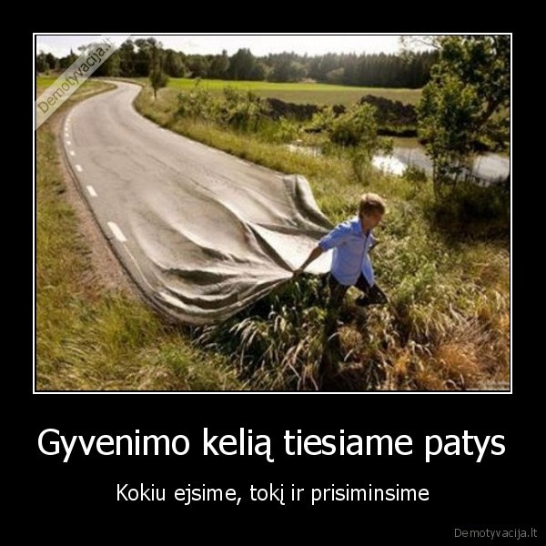 Gyvenimo kelią tiesiame patys