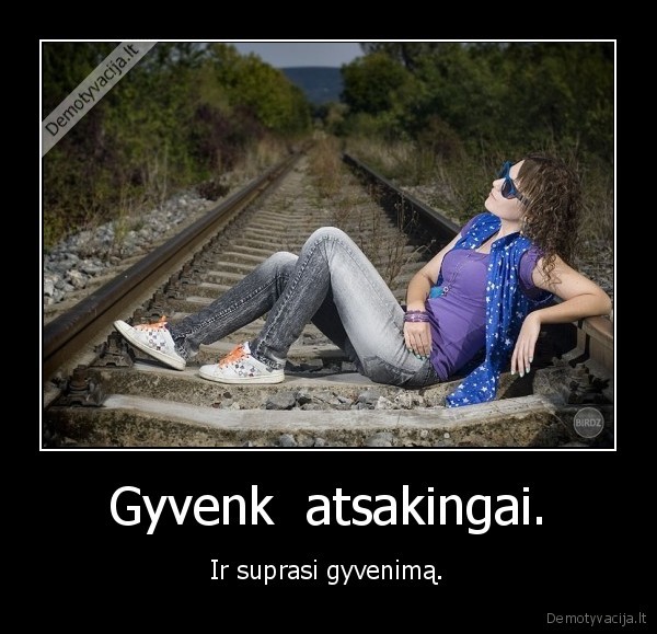 Gyvenk  atsakingai.