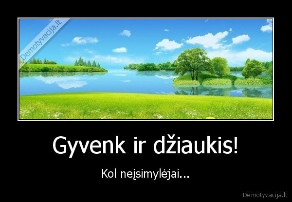 meile,isimyleti,dziaugtis,gyventi