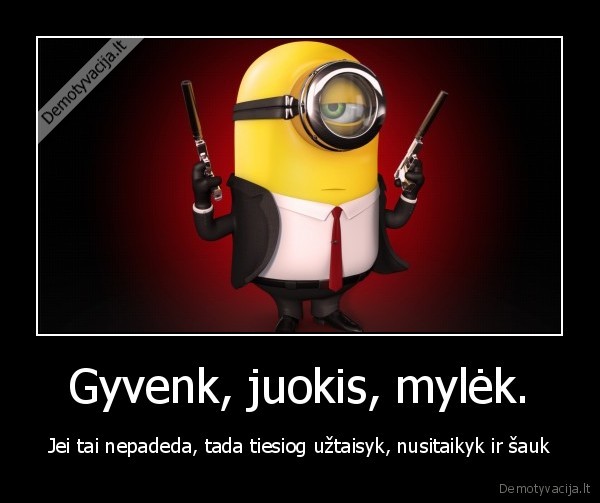 minions,gyvenimas,meile,juokas,ginklai