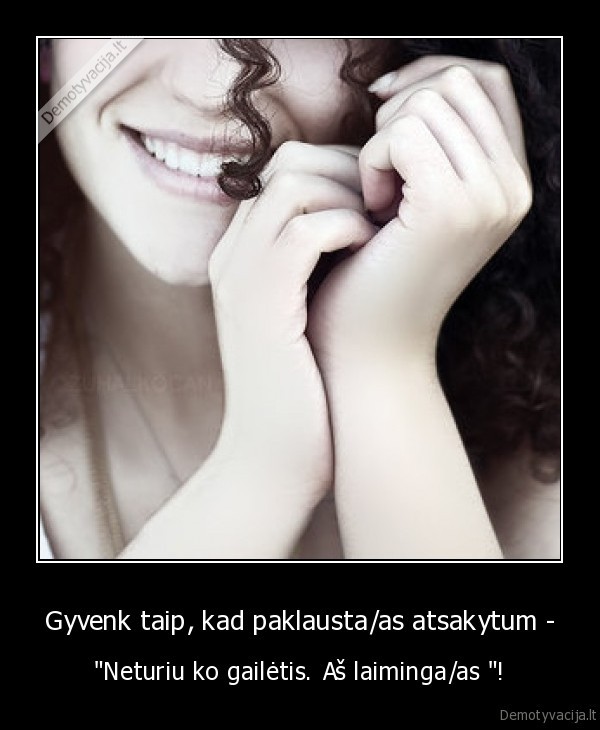 Gyvenk taip, kad paklausta/as atsakytum -