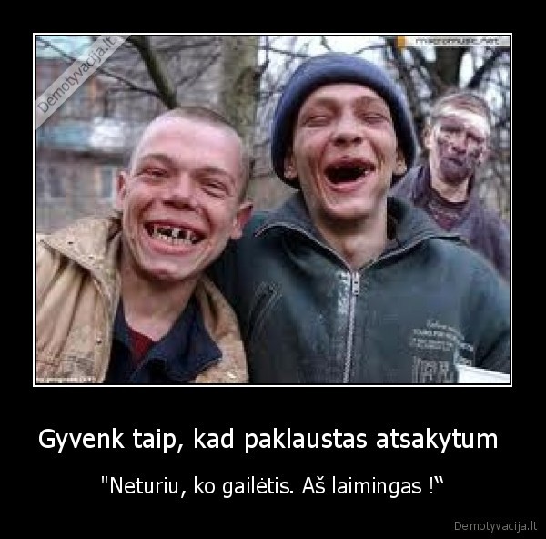 Gyvenk taip, kad paklaustas atsakytum 