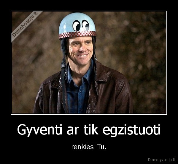 Gyventi ar tik egzistuoti