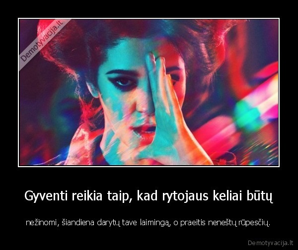 Gyventi reikia taip, kad rytojaus keliai būtų