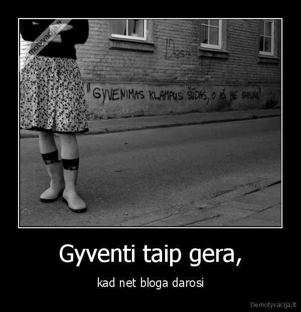 Gyventi taip gera,