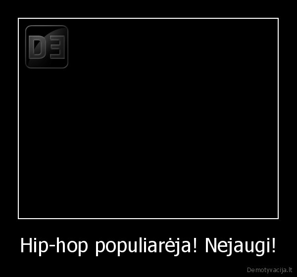 Hip-hop populiarėja! Nejaugi!