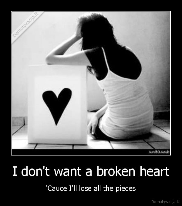 I don't want a broken heart