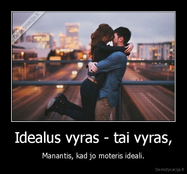 vyras,moteris,idealus,santykiai